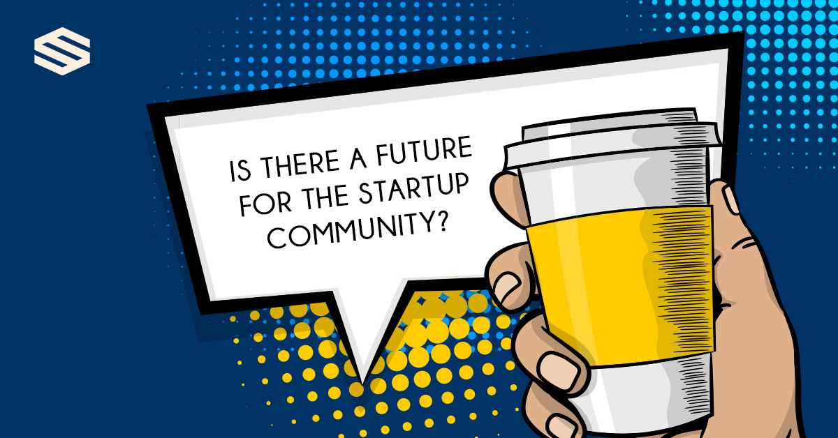 Is there a Future for the Startup Community?