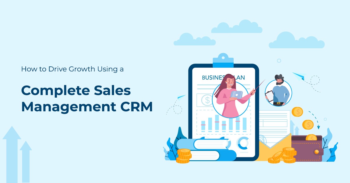 How to Drive Growth Using a Complete Sales Management CRM