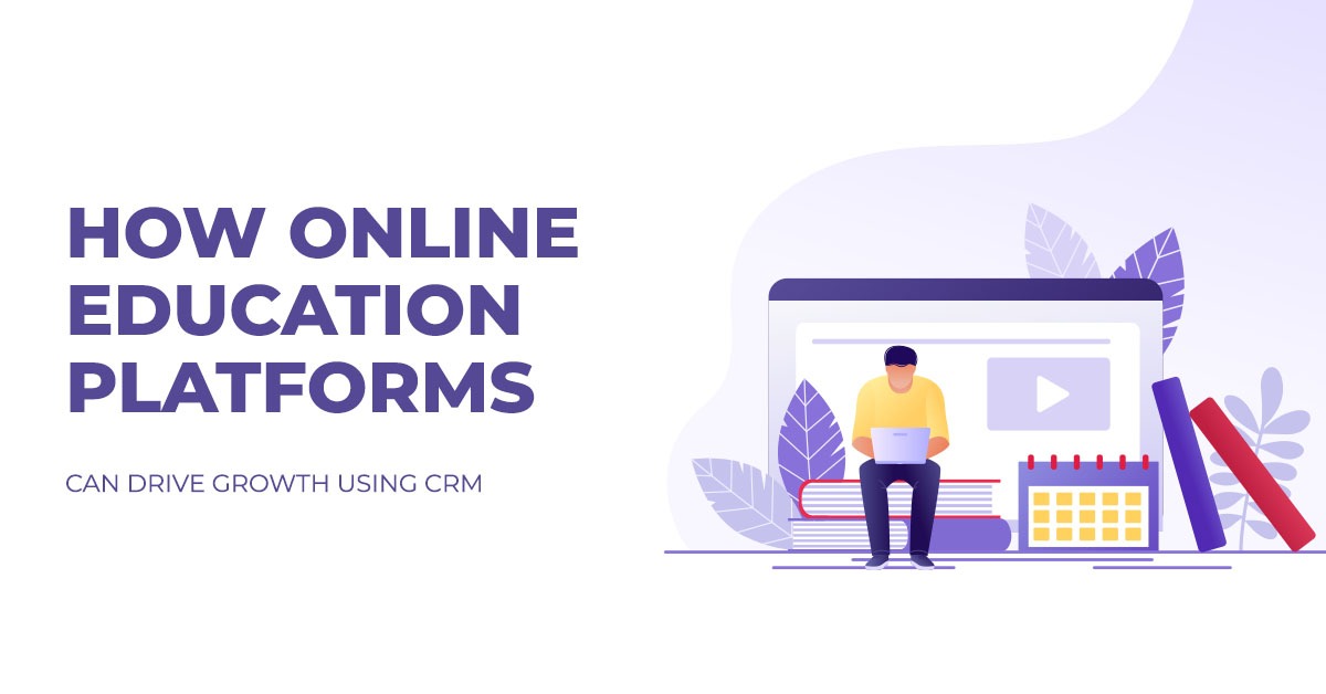 How Online Education Platforms Can Drive Growth Using CRM