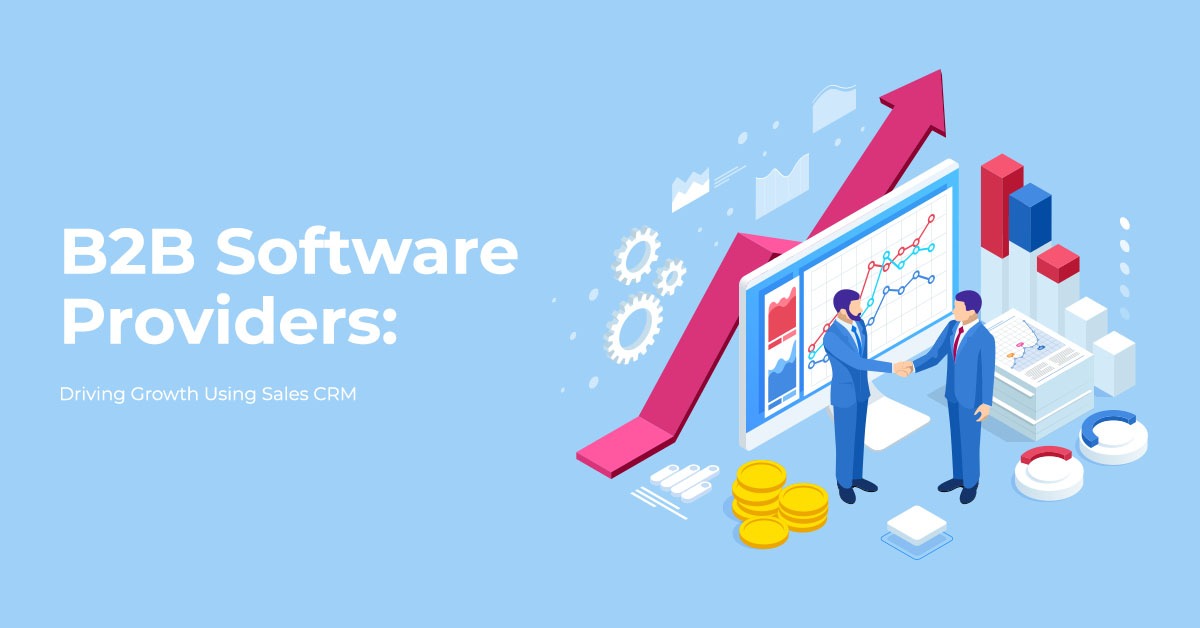 B2B Software Providers: Driving Growth Using Sales CRM