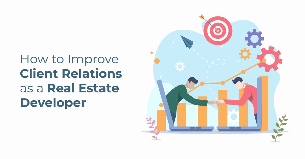 How to Improve Client Relations as a Real Estate Developer
