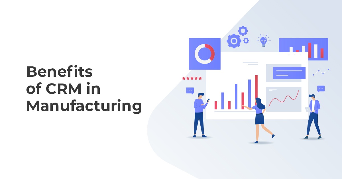 Benefits of CRM in Manufacturing