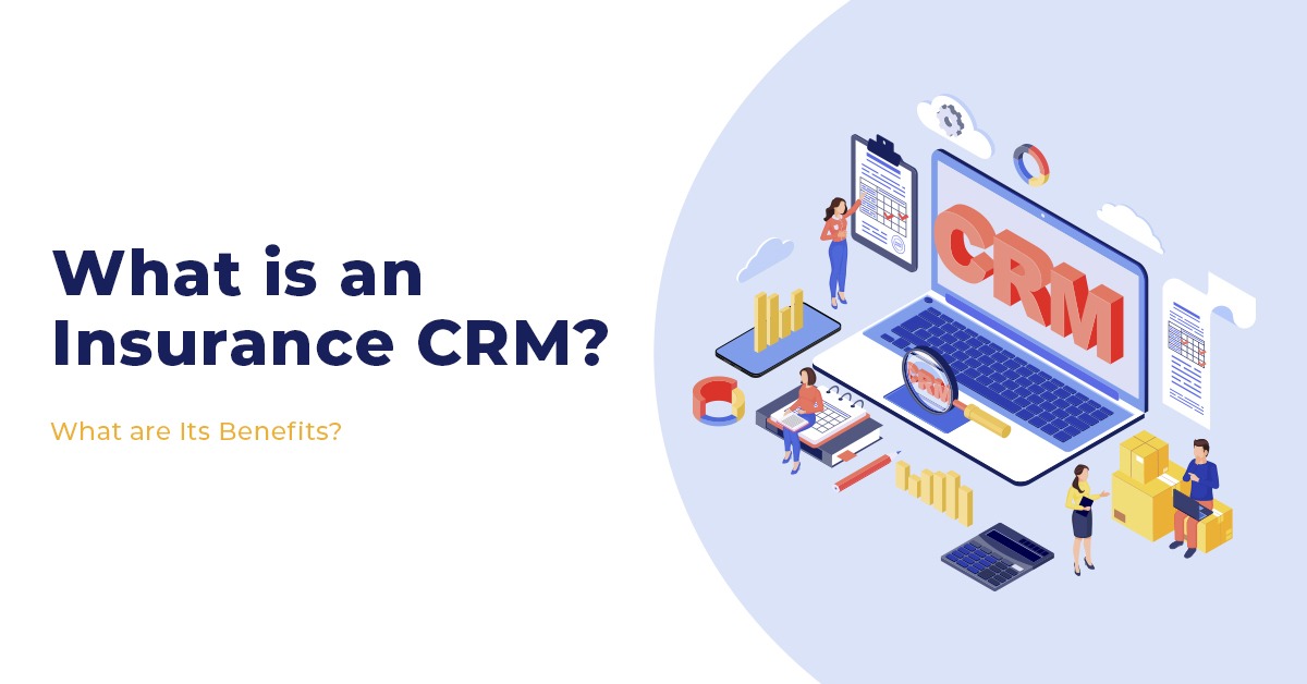 What is an Insurance CRM? What are Its Benefits?