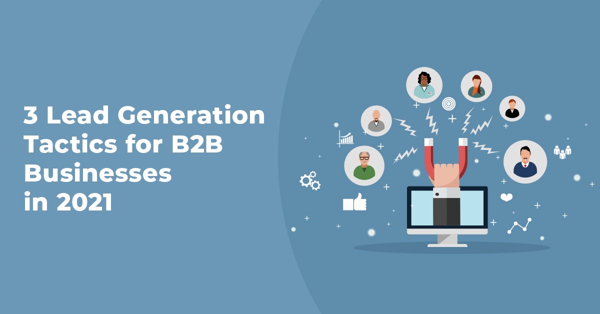 3 Lead Generation Tactics for B2B Company in 2021