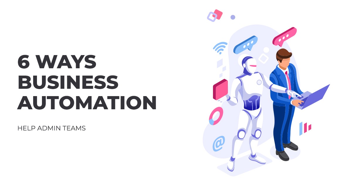 6 Ways Business Automation Helps Admin Teams