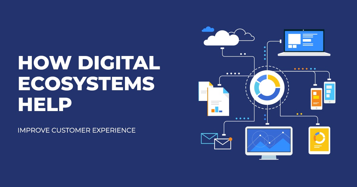 How Digital Ecosystems Help Improve Customer Experience