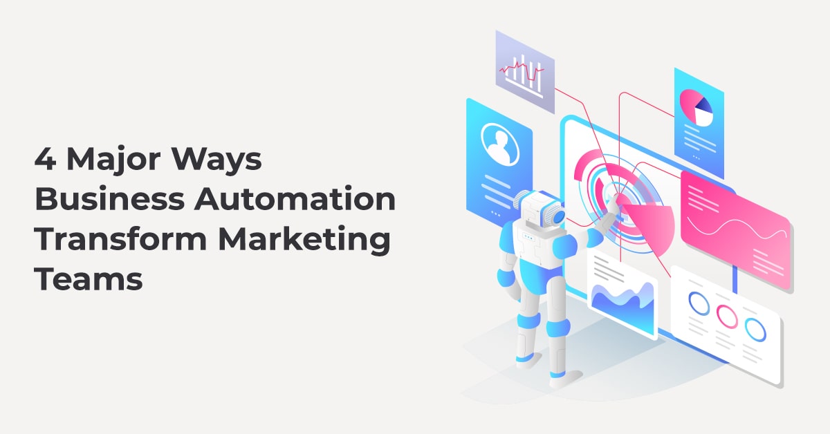 4 Major Ways Business Automation Transform Marketing Teams