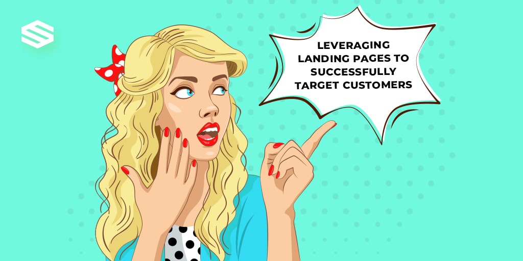 LEVERAGING LANDING PAGES TO SUCCESSFULLY TARGET CUSTOMERS