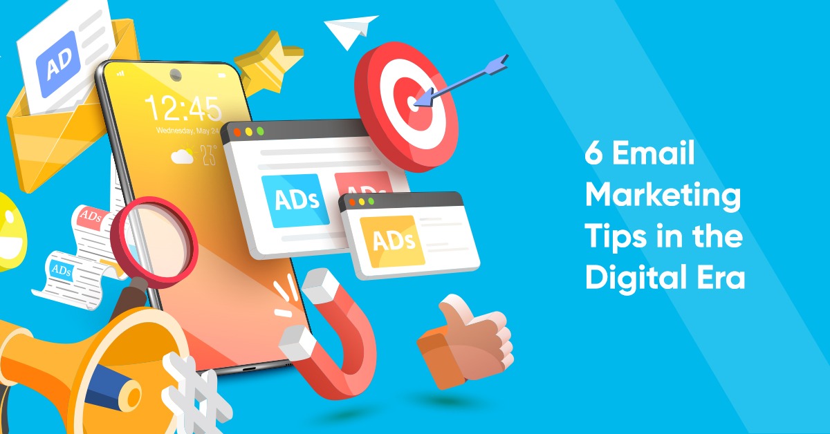 6 Email Marketing Tips in the Digital Era