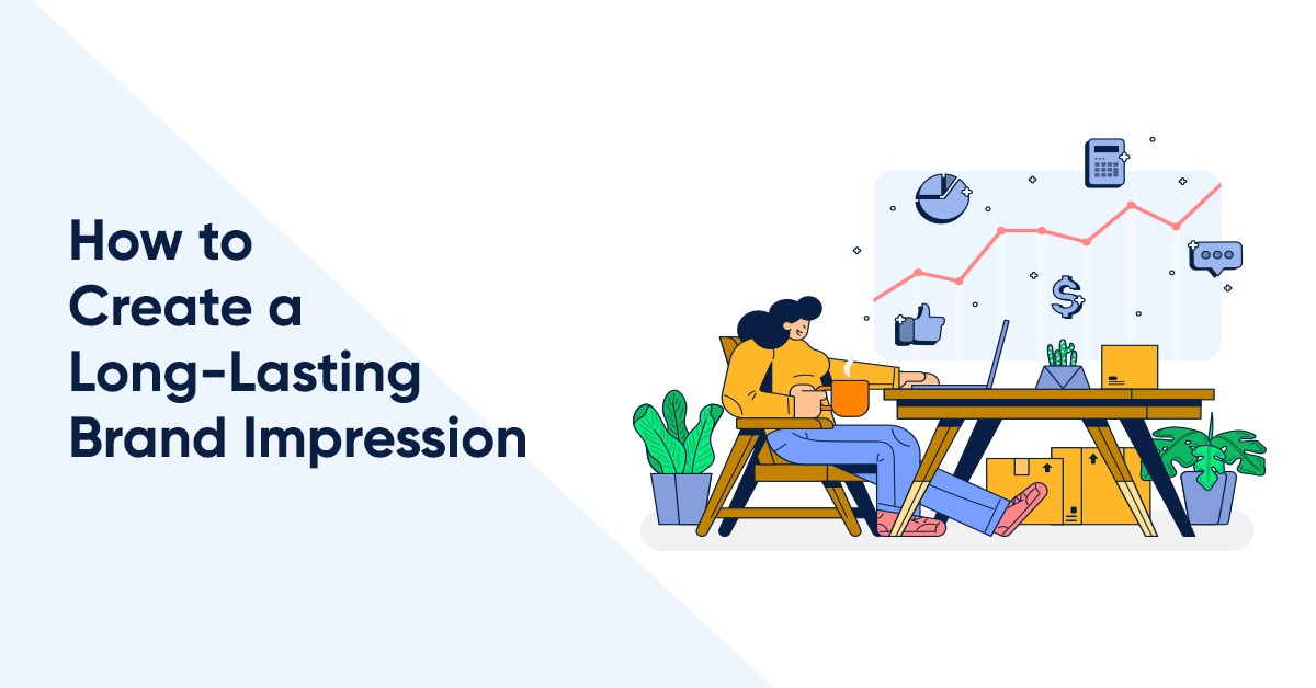 How to Create a Long-Lasting Brand Impression
