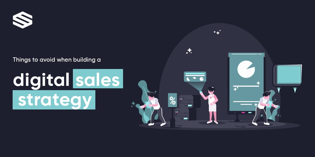 5 Things to Avoid when Building a Digital Sales Strategy