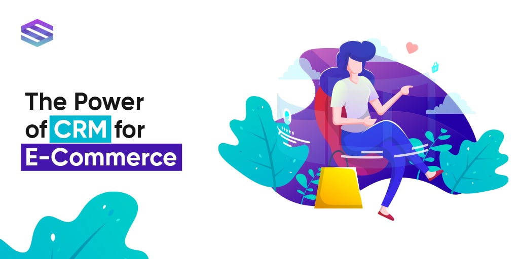 The Power of CRM for E-Commerce | Saphyte CRM
