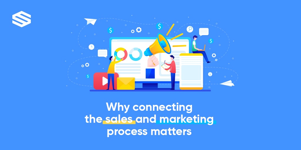 Why Connecting the Sales and Marketing Process Matters
