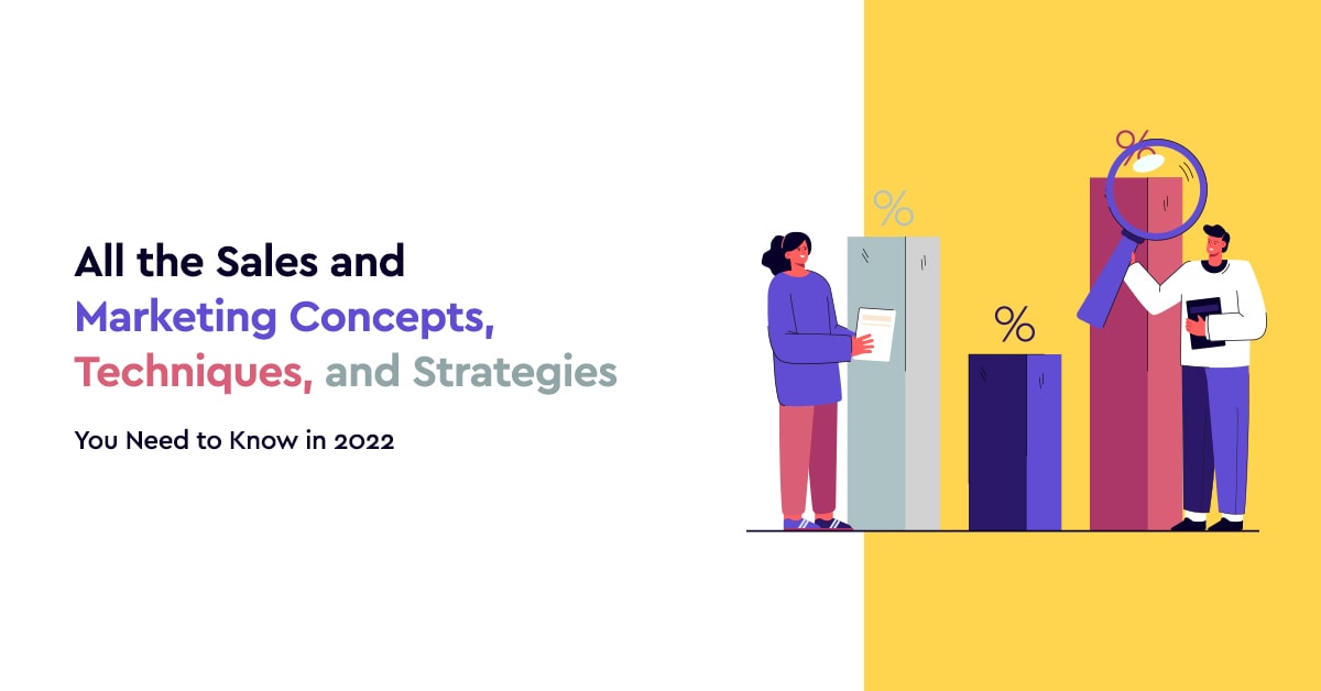 All the Sales and Marketing Concepts, Techniques, and Strategies You Need to Know in 2022